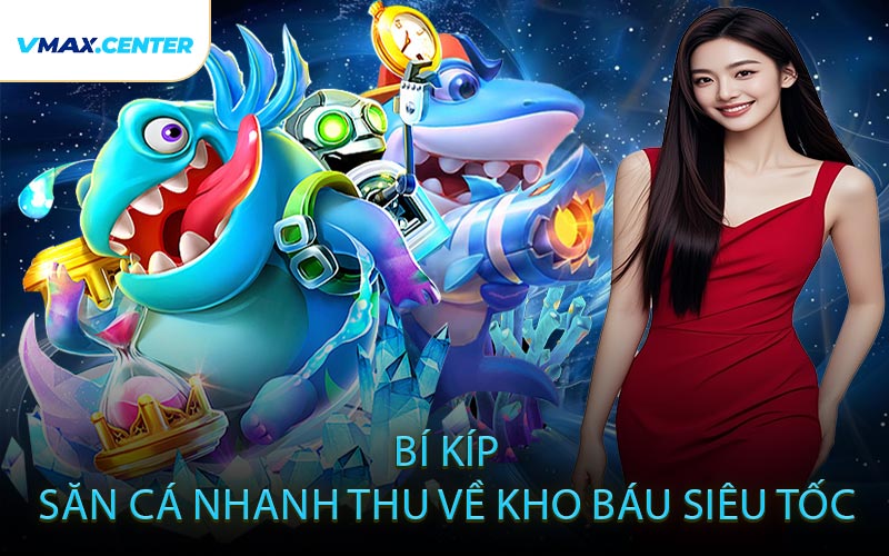 Bí Kíp Săn Cá Nhanh – Thu Về Kho Báu Siêu Tốc