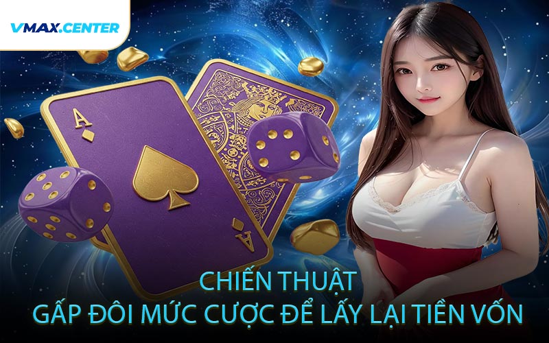 Chiến thuật gấp đôi mức cược để lấy lại tiền vốn