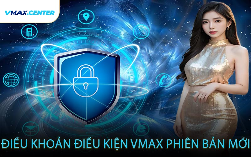 Điều Khoản Điều Kiện VMAX Phiên Bản Mới