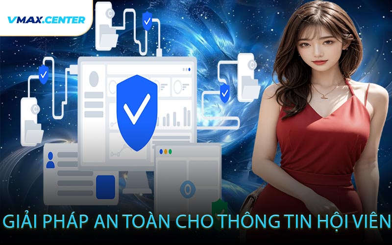 Giải Pháp An Toàn Cho Thông Tin Hội Viên