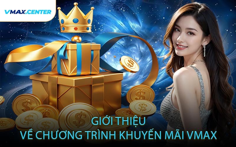 Giới Thiệu Về Chương Trình Khuyến Mãi VMAX