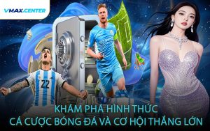 Khám Phá hình Thức Cá Cược Bóng Đá Và Cơ Hội Thắng Lớn