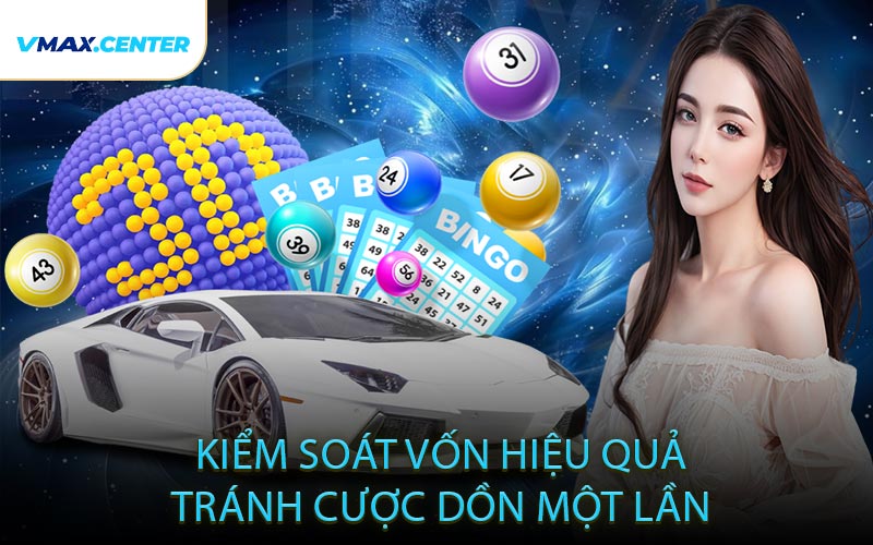 Kiểm soát vốn hiệu quả, tránh cược dồn một lần