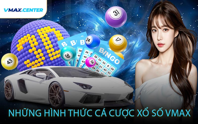 Những Hình Thức Cá Cược Xổ Số VMAX