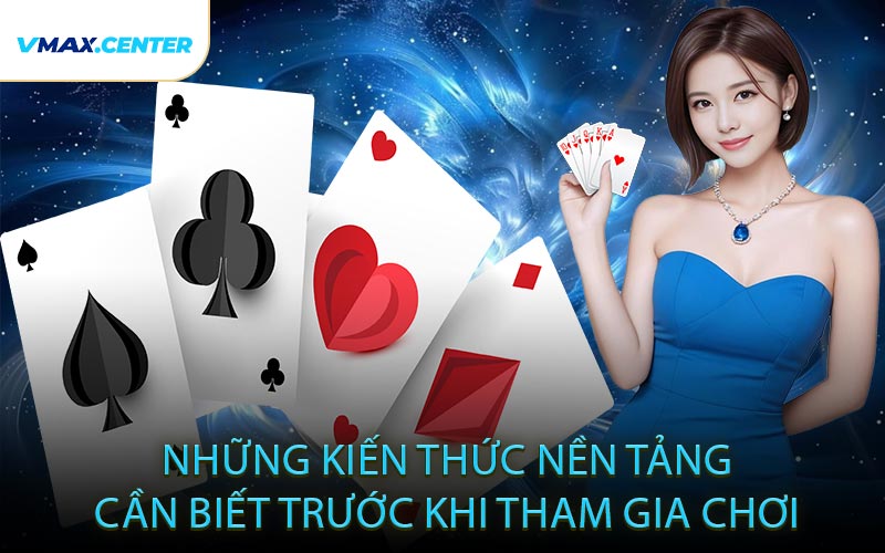 Những Kiến Thức Nền Tảng Cần Biết Trước Khi Tham Gia Chơi