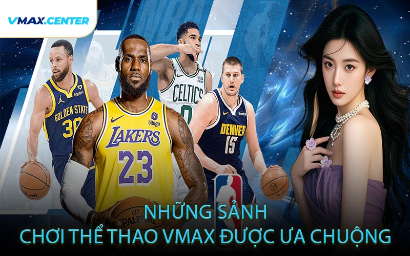 Những Sảnh Chơi Thể Thao VMAX Được Ưa Chuộng