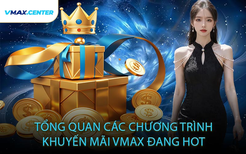 Tổng Quan Các Chương Trình Khuyến Mãi VMAX Đang Hot