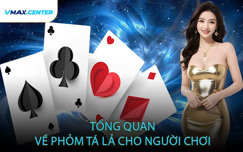 Tổng Quan Về Phỏm Tá Lả Cho Người Chơi