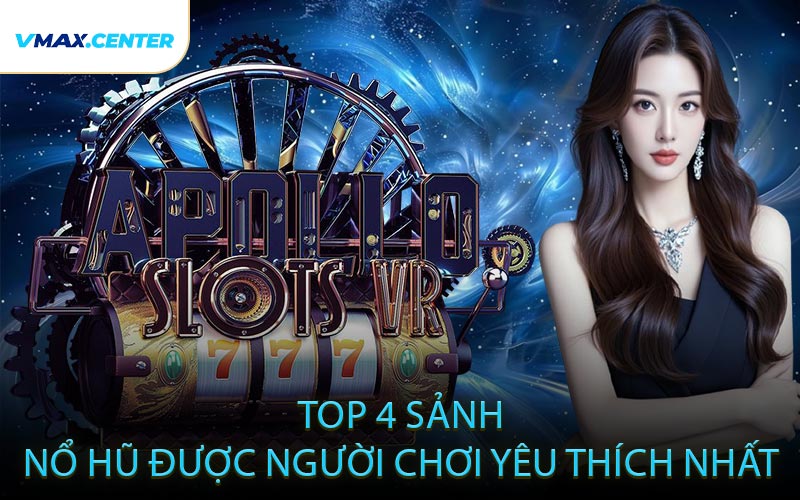Top 4 Sảnh Nổ Hũ Được Người Chơi Yêu Thích Nhất